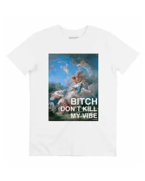 T-shirt Bitch Don’t Kill My Vibe | Grafitee